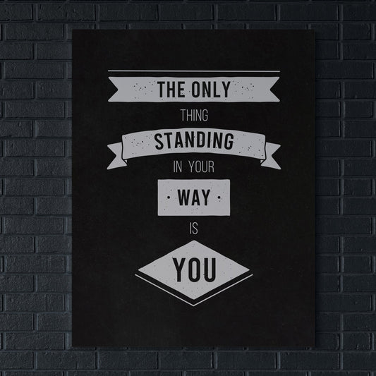 The Only Thing Standing In Your Way