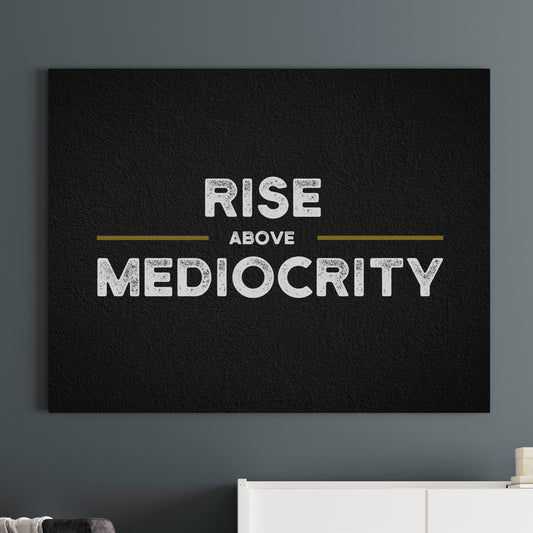 Rise Above Mediocrity