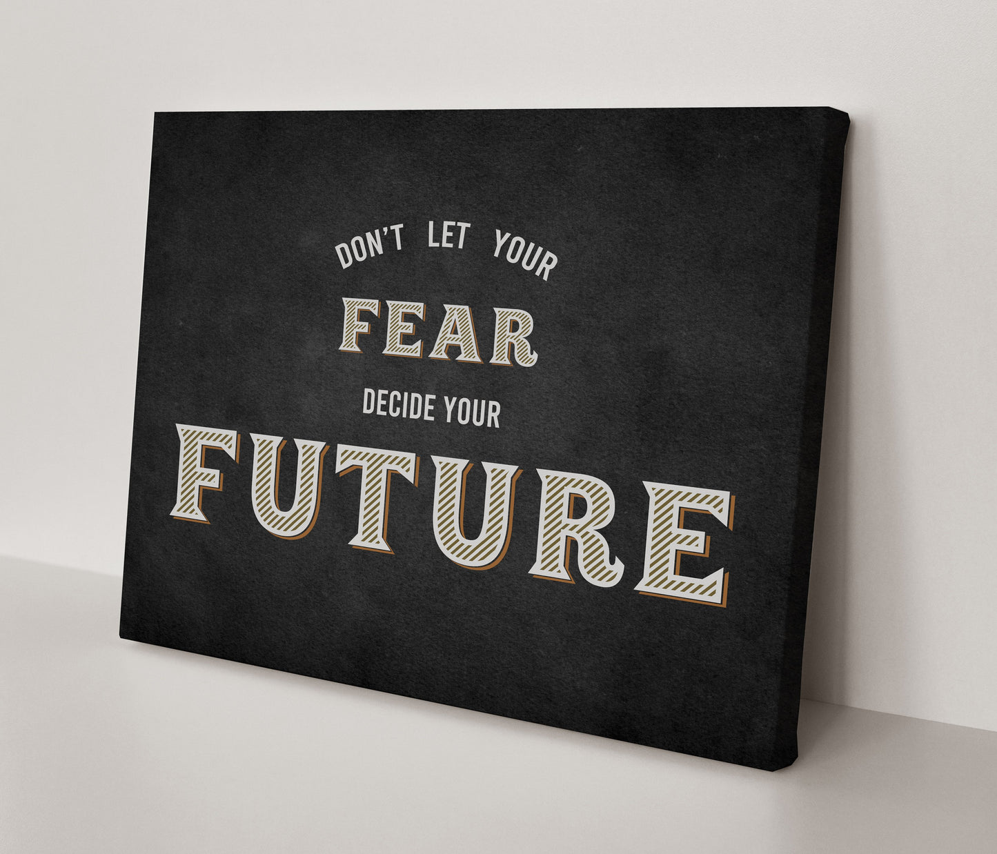 Don't Let Your Fear Decide Your Future